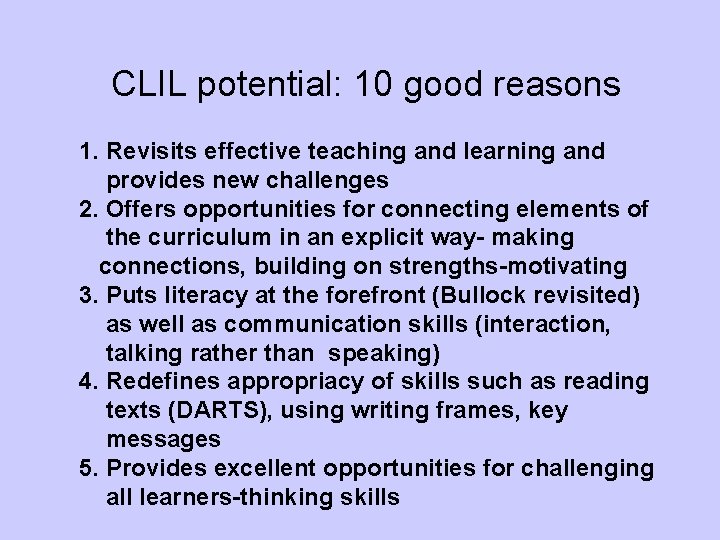 CLIL potential: 10 good reasons 1. Revisits effective teaching and learning and provides new