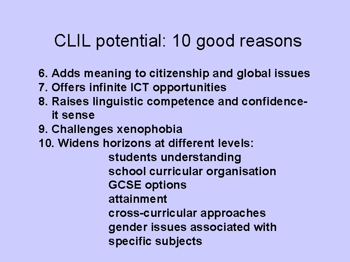 CLIL potential: 10 good reasons 6. Adds meaning to citizenship and global issues 7.