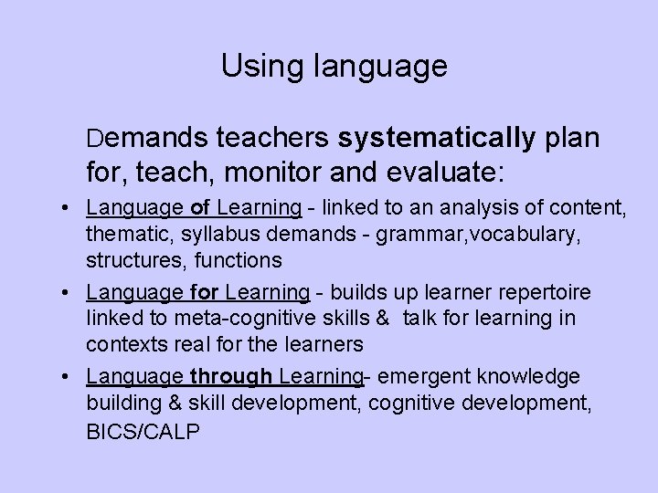 Using language Demands teachers systematically plan for, teach, monitor and evaluate: • Language of