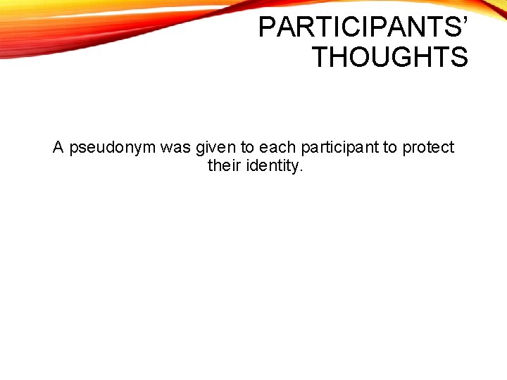 PARTICIPANTS’ THOUGHTS A pseudonym was given to each participant to protect their identity. 