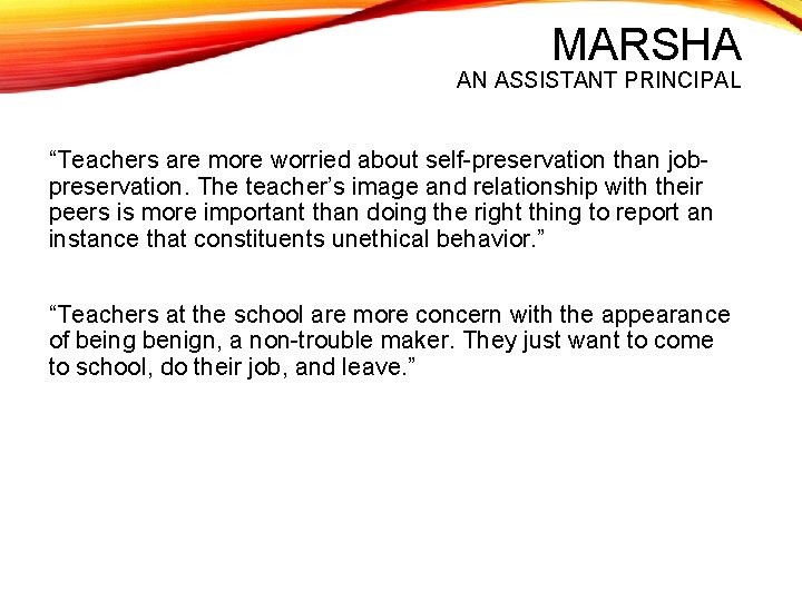 MARSHA AN ASSISTANT PRINCIPAL “Teachers are more worried about self-preservation than jobpreservation. The teacher’s