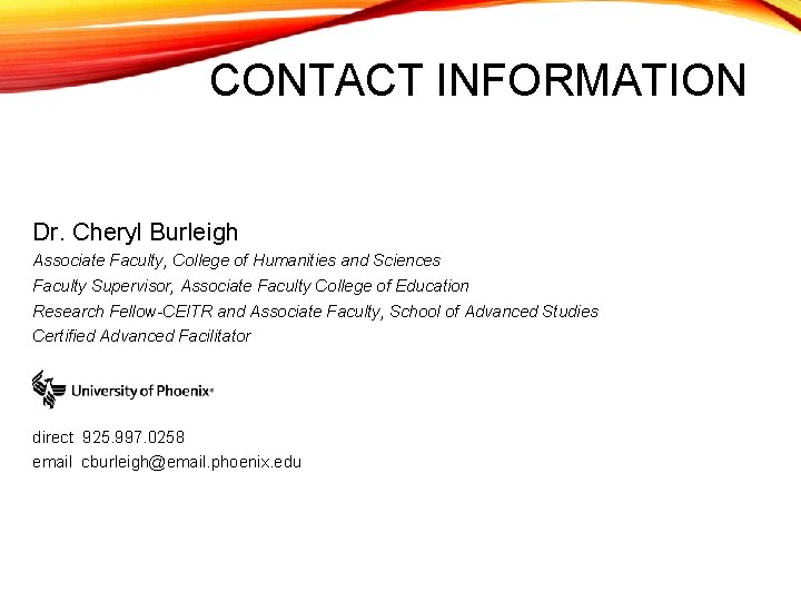 CONTACT INFORMATION Dr. Cheryl Burleigh Associate Faculty, College of Humanities and Sciences Faculty Supervisor,