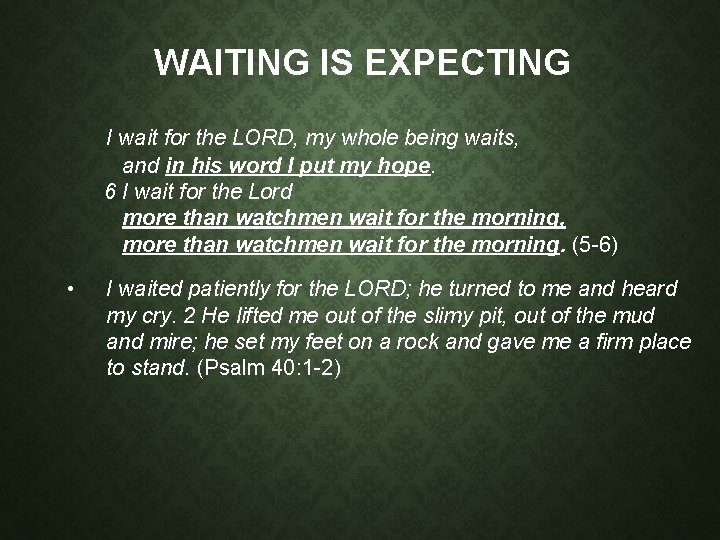 WAITING IS EXPECTING I wait for the LORD, my whole being waits, and in