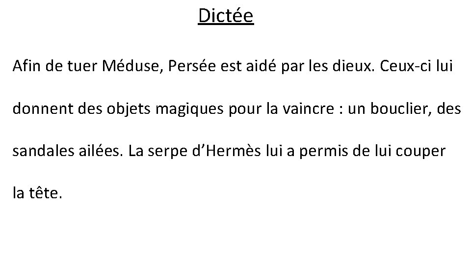 Dictée Afin de tuer Méduse, Persée est aidé par les dieux. Ceux-ci lui donnent