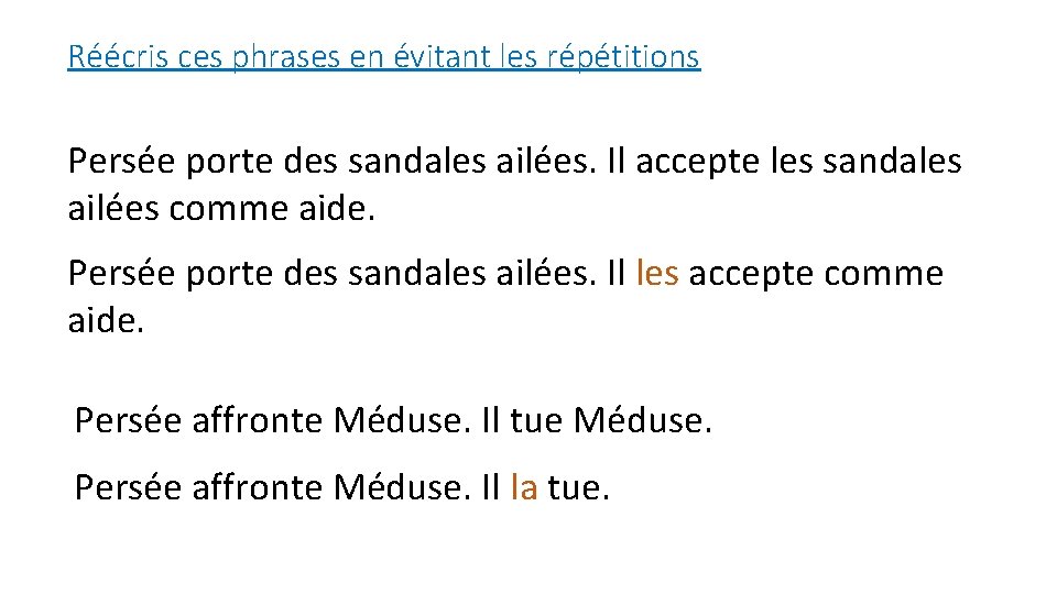 Réécris ces phrases en évitant les répétitions Persée porte des sandales ailées. Il accepte