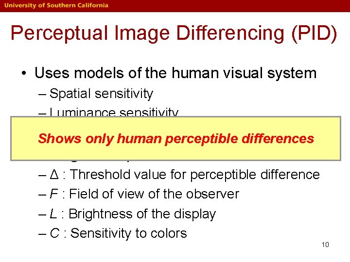 Perceptual Image Differencing (PID) • Uses models of the human visual system – Spatial Perceptual Image Differencing (PID) • Uses models of the human visual system – Spatial
