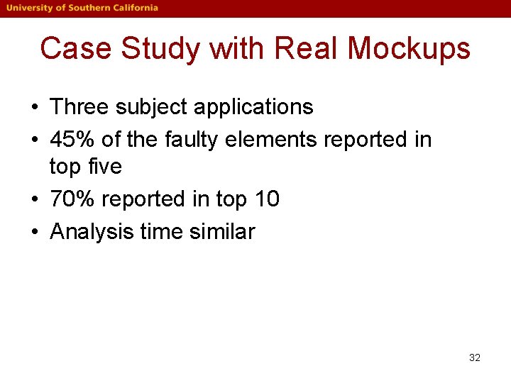Case Study with Real Mockups • Three subject applications • 45% of the faulty Case Study with Real Mockups • Three subject applications • 45% of the faulty