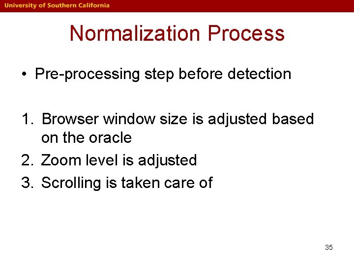 Normalization Process • Pre-processing step before detection 1. Browser window size is adjusted based Normalization Process • Pre-processing step before detection 1. Browser window size is adjusted based