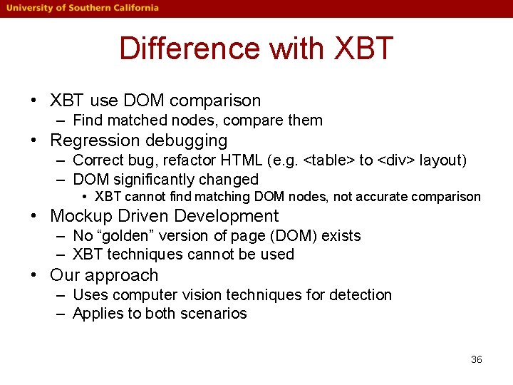 Difference with XBT • XBT use DOM comparison – Find matched nodes, compare them Difference with XBT • XBT use DOM comparison – Find matched nodes, compare them