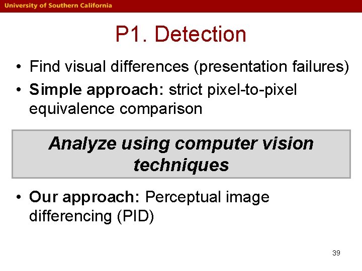 P 1. Detection • Find visual differences (presentation failures) • Simple approach: strict pixel-to-pixel P 1. Detection • Find visual differences (presentation failures) • Simple approach: strict pixel-to-pixel