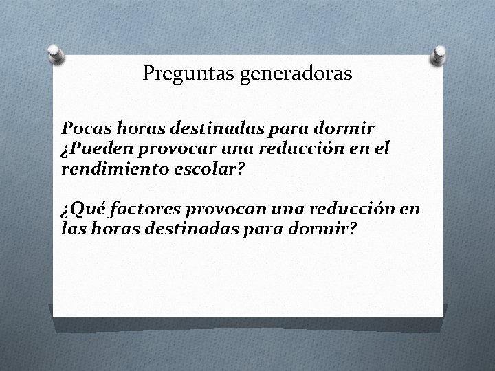 Preguntas generadoras Pocas horas destinadas para dormir ¿Pueden provocar una reducción en el rendimiento