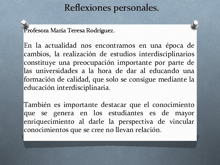 Reflexiones personales. Profesora María Teresa Rodríguez. En la actualidad nos encontramos en una época