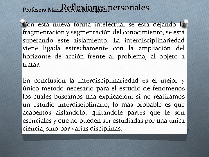 Profesora María. Reflexiones Teresa Rodríguez. personales. Con esta nueva forma intelectual se está dejando