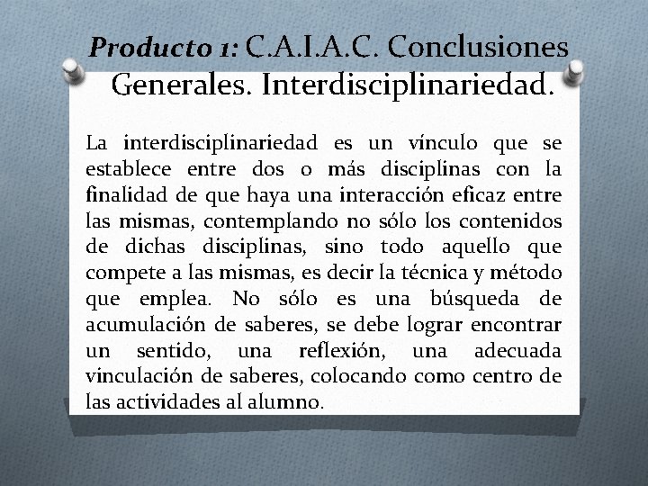 Producto 1: C. A. I. A. C. Conclusiones Generales. Interdisciplinariedad. La interdisciplinariedad es un