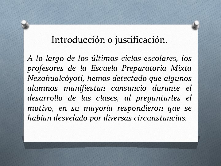 Introducción o justificación. A lo largo de los últimos ciclos escolares, los profesores de