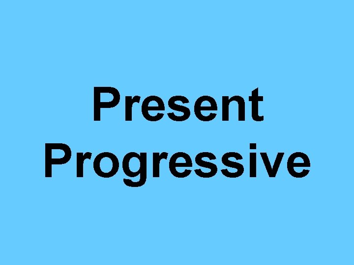 Present Progressive 