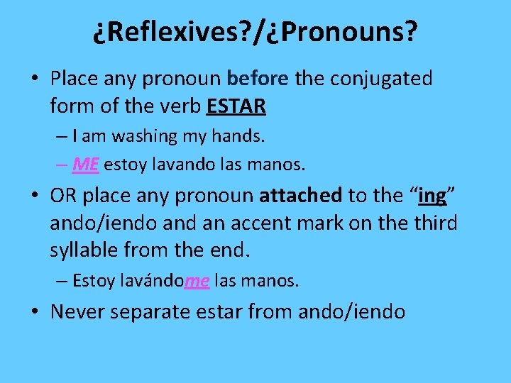 ¿Reflexives? /¿Pronouns? • Place any pronoun before the conjugated form of the verb ESTAR