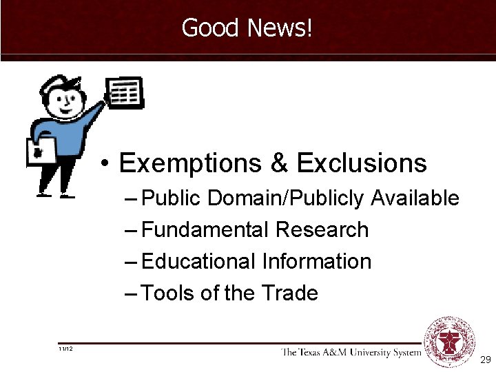 Good News! • Exemptions & Exclusions – Public Domain/Publicly Available – Fundamental Research –