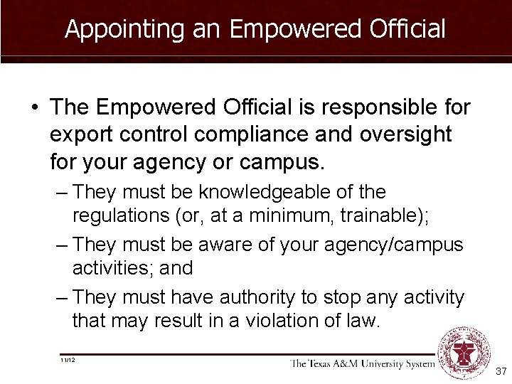 Appointing an Empowered Official • The Empowered Official is responsible for export control compliance