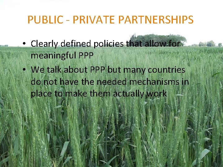 PUBLIC - PRIVATE PARTNERSHIPS • Clearly defined policies that allow for meaningful PPP •