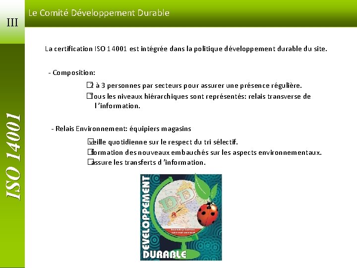 III Le Comité Développement Durable La certification ISO 14001 est intégrée dans la politique