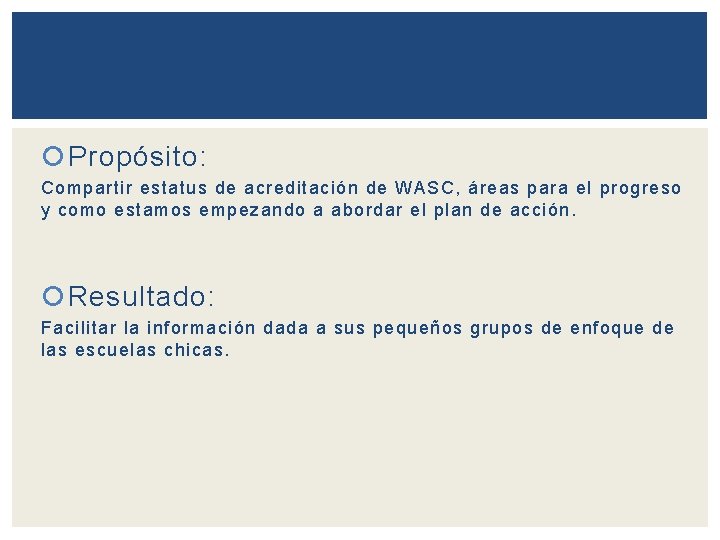  Propósito: Compartir estatus de acreditación de WASC, áreas para el progreso y como