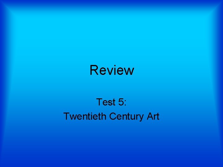 Review Test 5: Twentieth Century Art 