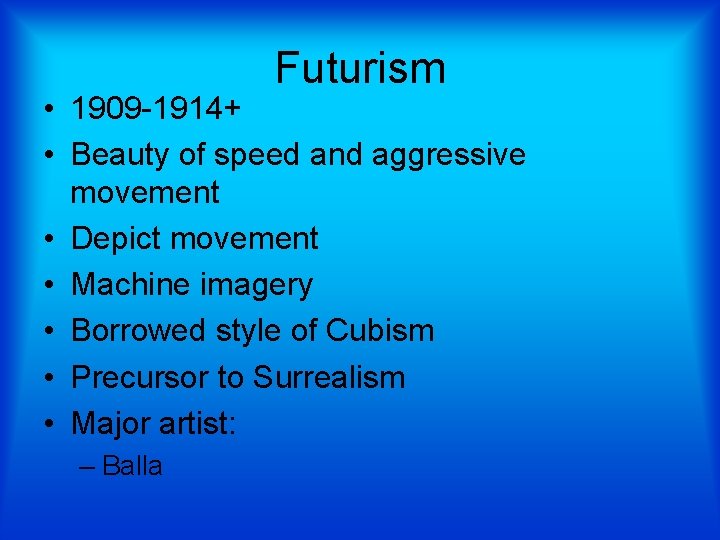 Futurism • 1909 -1914+ • Beauty of speed and aggressive movement • Depict movement