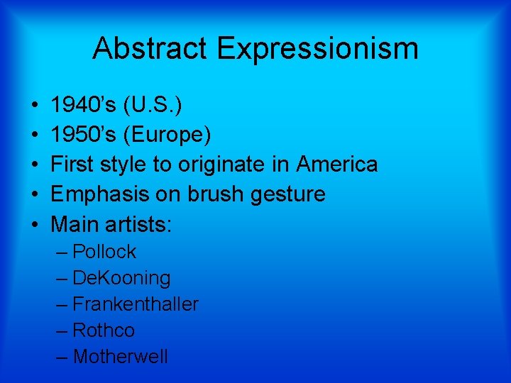 Abstract Expressionism • • • 1940’s (U. S. ) 1950’s (Europe) First style to