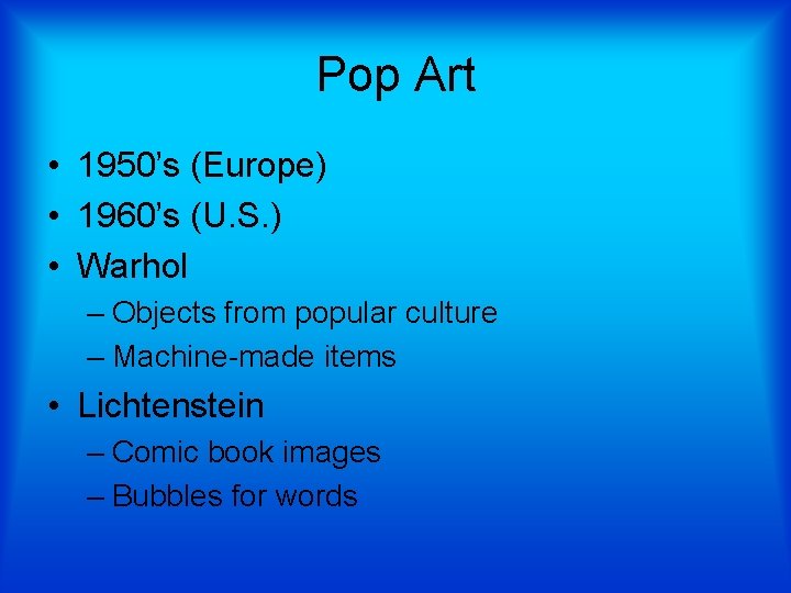 Pop Art • 1950’s (Europe) • 1960’s (U. S. ) • Warhol – Objects