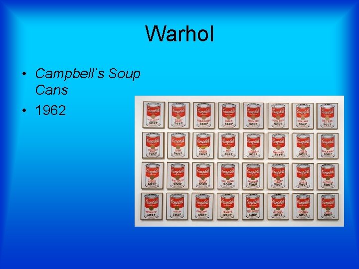 Warhol • Campbell’s Soup Cans • 1962 