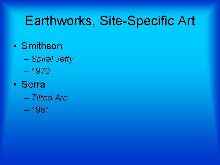 Earthworks, Site-Specific Art • Smithson – Spiral Jetty – 1970 • Serra – Tilted