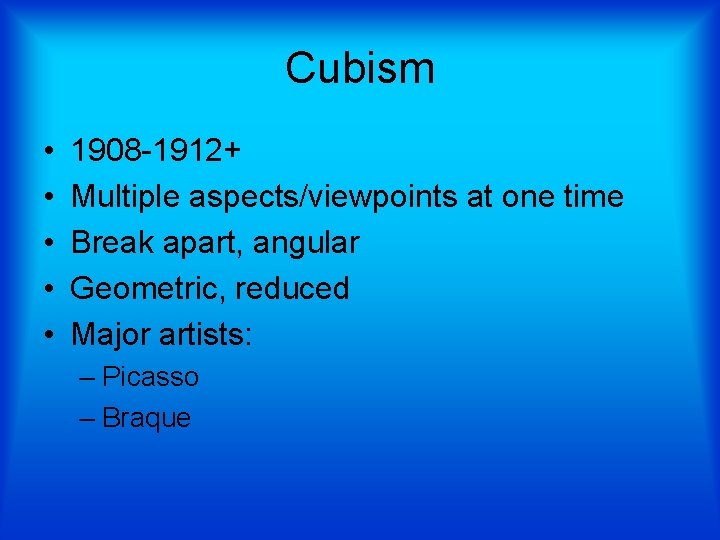 Cubism • • • 1908 -1912+ Multiple aspects/viewpoints at one time Break apart, angular