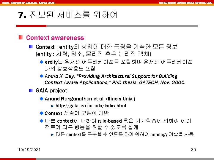 Dept. Computer Science, Korea Univ. Intelligent Information System Lab. 7. 진보된 서비스를 위하여 Context