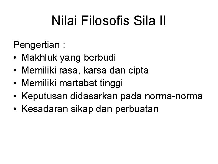 Nilai Filosofis Sila II Pengertian : • Makhluk yang berbudi • Memiliki rasa, karsa