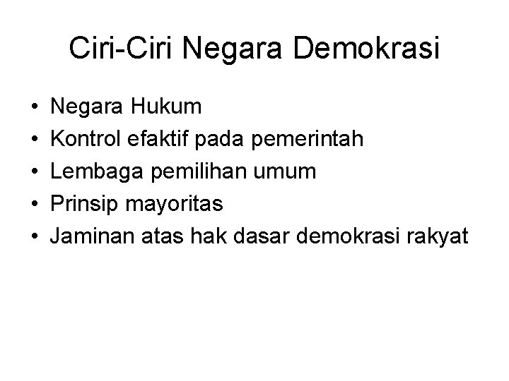 Ciri-Ciri Negara Demokrasi • • • Negara Hukum Kontrol efaktif pada pemerintah Lembaga pemilihan