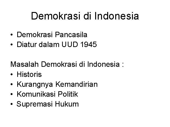 Demokrasi di Indonesia • Demokrasi Pancasila • Diatur dalam UUD 1945 Masalah Demokrasi di
