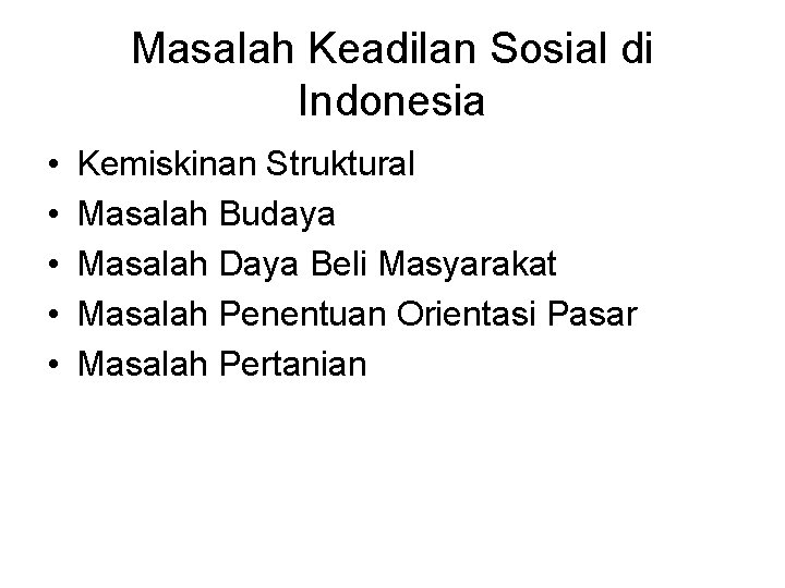 Masalah Keadilan Sosial di Indonesia • • • Kemiskinan Struktural Masalah Budaya Masalah Daya