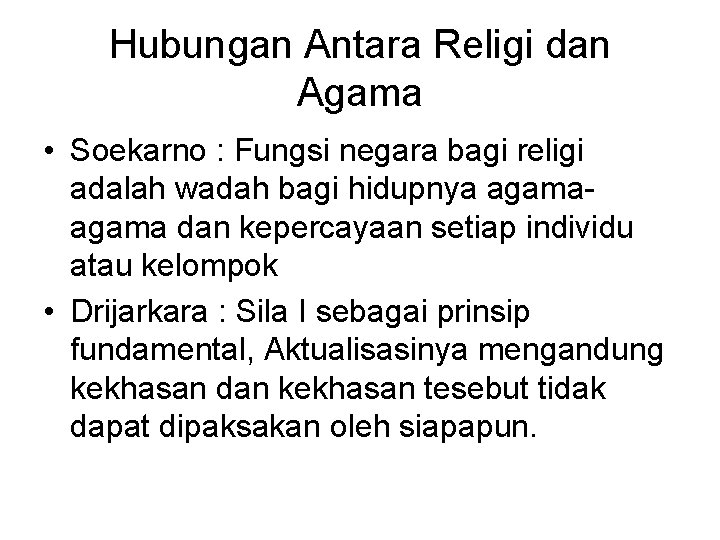 Hubungan Antara Religi dan Agama • Soekarno : Fungsi negara bagi religi adalah wadah