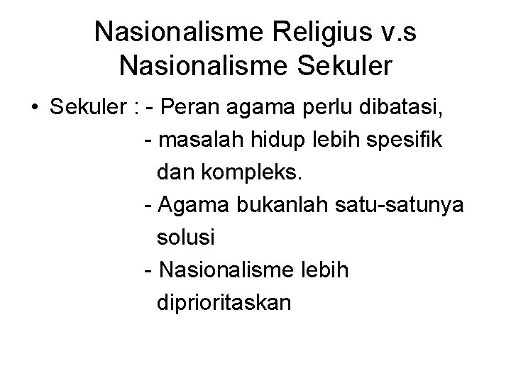 Nasionalisme Religius v. s Nasionalisme Sekuler • Sekuler : - Peran agama perlu dibatasi,