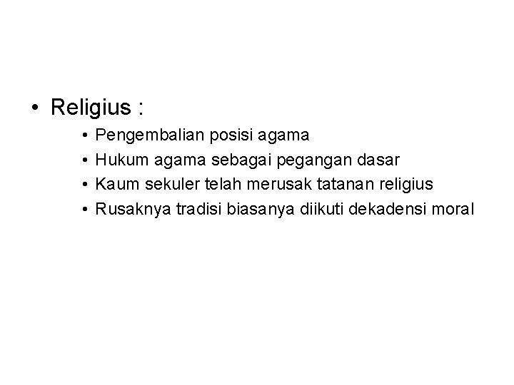  • Religius : • • Pengembalian posisi agama Hukum agama sebagai pegangan dasar