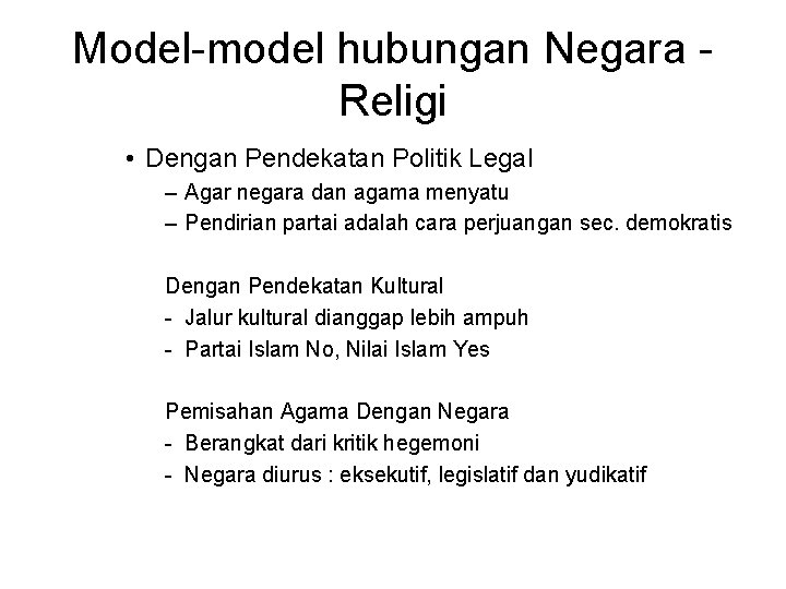 Model-model hubungan Negara Religi • Dengan Pendekatan Politik Legal – Agar negara dan agama