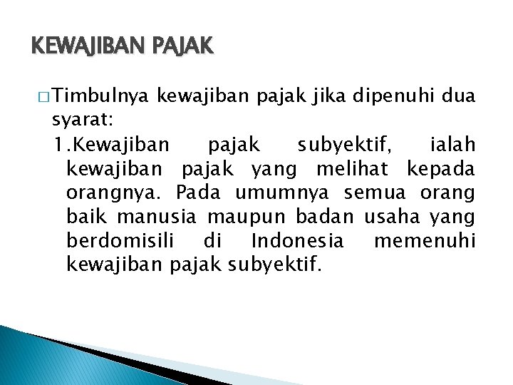 KEWAJIBAN PAJAK � Timbulnya kewajiban pajak jika dipenuhi dua syarat: 1. Kewajiban pajak subyektif,