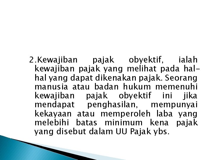 2. Kewajiban pajak obyektif, ialah kewajiban pajak yang melihat pada halhal yang dapat dikenakan