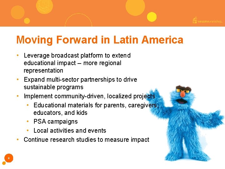 Moving Forward in Latin America • Leverage broadcast platform to extend educational impact --