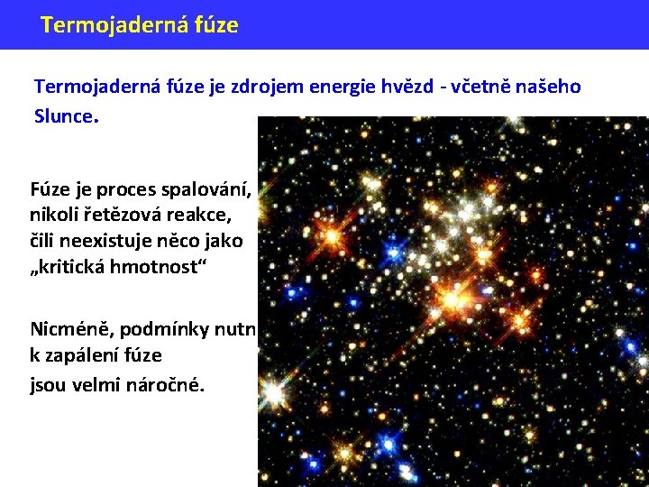 Termojaderná fúze je zdrojem energie hvězd - včetně našeho Slunce. Fúze je proces spalování,