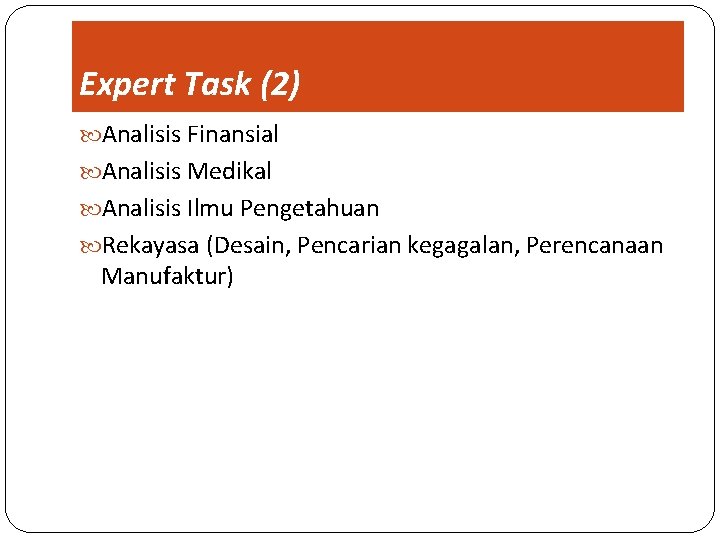 Expert Task (2) Analisis Finansial Analisis Medikal Analisis Ilmu Pengetahuan Rekayasa (Desain, Pencarian kegagalan,