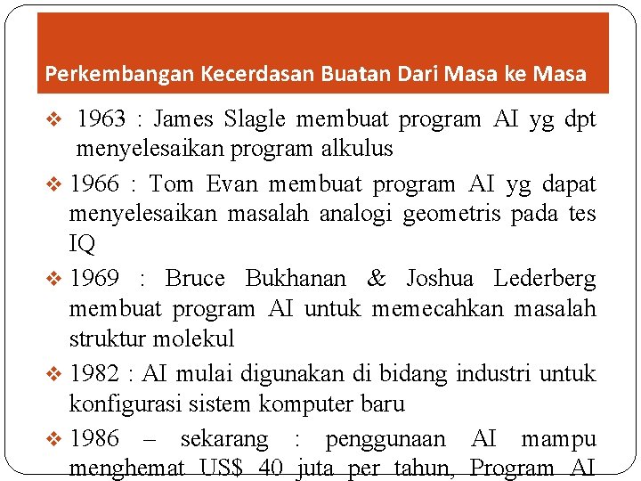 Perkembangan Kecerdasan Buatan Dari Masa ke Masa v 1963 : James Slagle membuat program