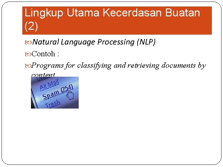 Lingkup Utama Kecerdasan Buatan (2) Natural Language Processing (NLP) Contoh : Programs for classifying