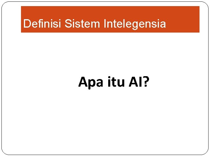 Definisi Sistem Intelegensia Apa itu AI? 